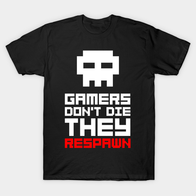 Gamers don't die
